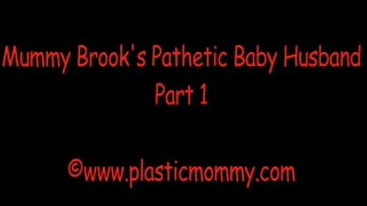 Mummy Brook's Pathetic Baby Husband:Part 1