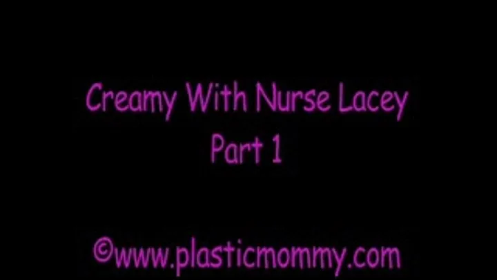 Creamy With Nurse Lacey:Part 1