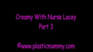 Creamy With Nurse Lacey:Part 3