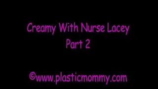 Creamy With Nurse Lacey:Part 2