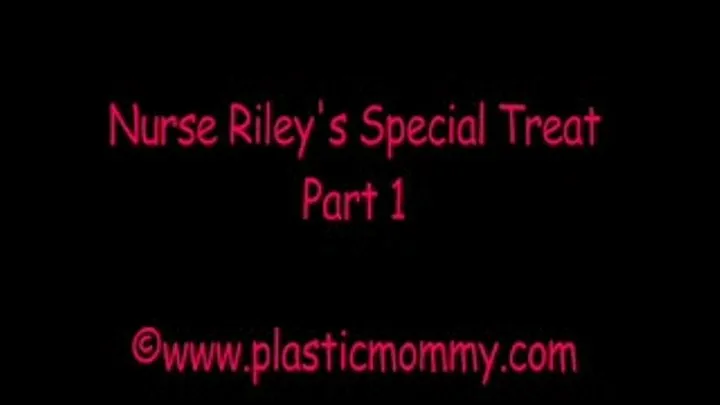 Nurse Riley's Special Treat:Part 1