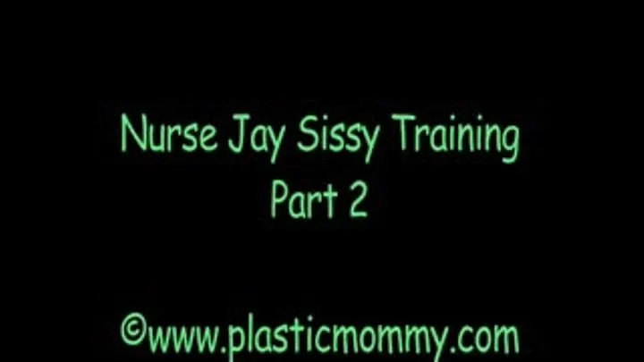 Nurse Jay Sissy Training:Part 2