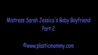 Mistress Sarah Jessica's Baby Boyfriend:Part 2