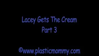 Lacey Gets The Cream:Part 3