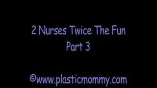 2 Nurses Twice The Fun:Part 3