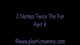 2 Nurses Twice The Fun:Part 4