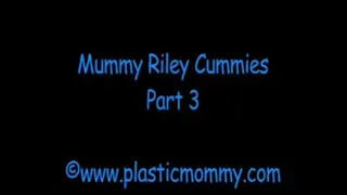 Mummy Riley Cummies:Part 3