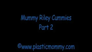 Mummy Riley Cummies:Part 2