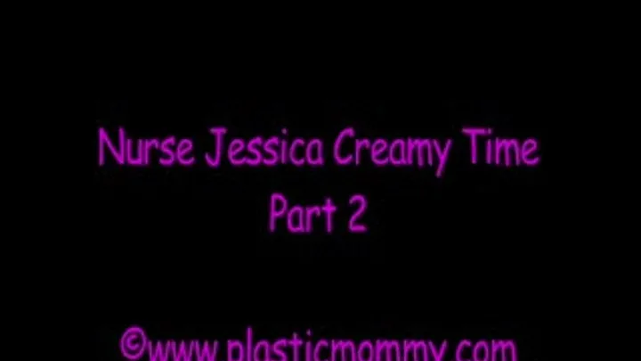 Nurse Jessica Creamy Time:Part 2