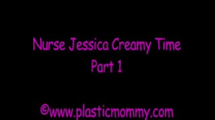 Nurse Jessica Creamy Time:Part 1