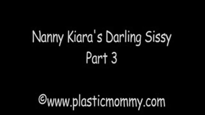 Nanny Kiara's Darling Sissy:Part 3