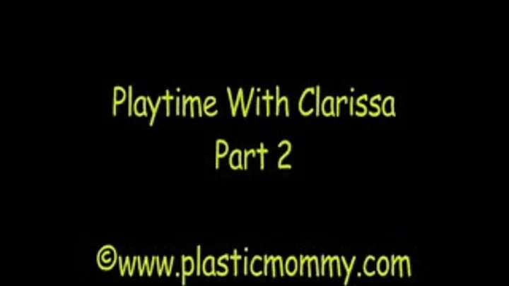 Playtime With Clarissa:Part 2