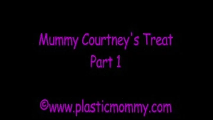 Mummy Courtney's Treat:Part 1