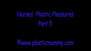 Nurses' Plastic Pleasures:Part 5