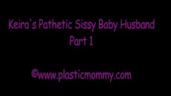 Keira's Pathetic Sissy Baby Husband:Part 1