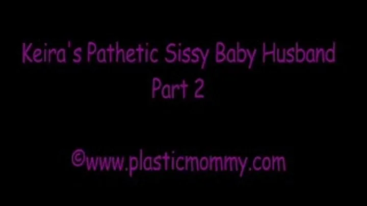 Kaira's Pathetic Sissy Baby Husband:Part 2