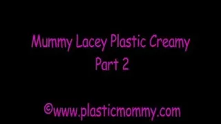 Mummy Lacey Plastic Creamy:Part 2