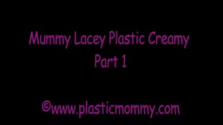 Mummy Lacey Plastic Creamy:Part 1