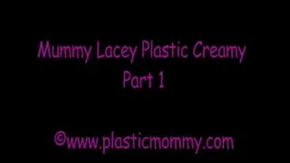 Mummy Lacey Plastic Creamy:Part 1