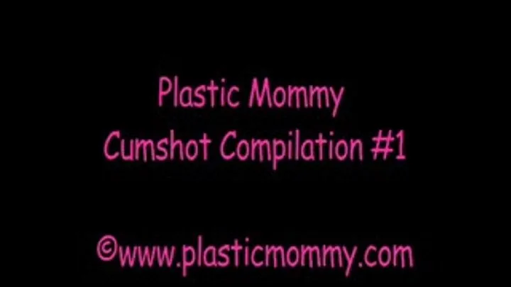 Plastic Step-Mommy Cumshot Compilation #1