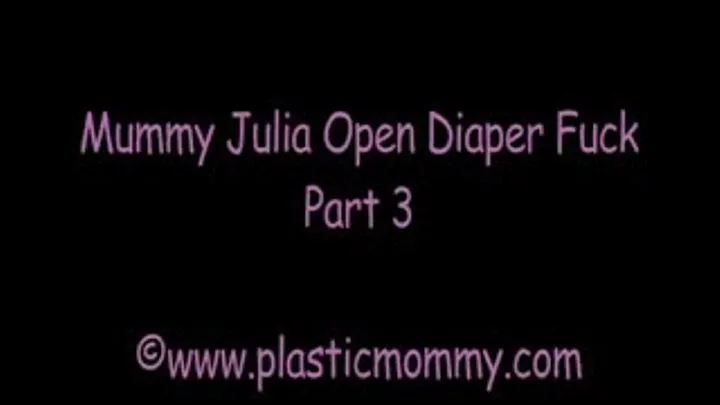 Mummy Julia Open Diaper Fuck:Part 3