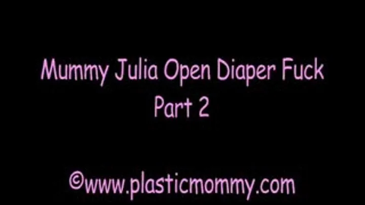 Mummy Julia Open Diaper Fuck:Part 2