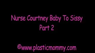 Nurse Courtney Baby To Sissy:Part 2