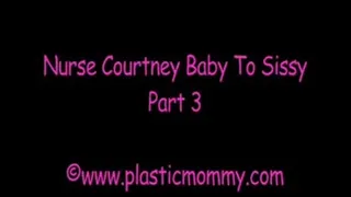 Nurse Courtney Baby To Sissy:Part 3