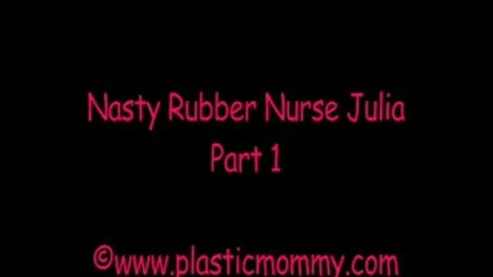 Nasty Rubber Nurse Juia:Part 1