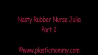 Nasty Rubber Nurse Julia:Part 2