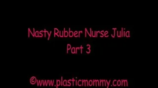 Nasty Rubber Nurse Julia:Part 3