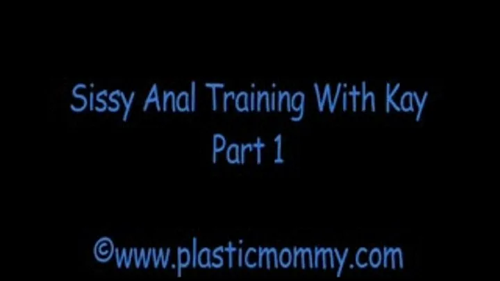 Sissy Anal Training With Kay:Part 1