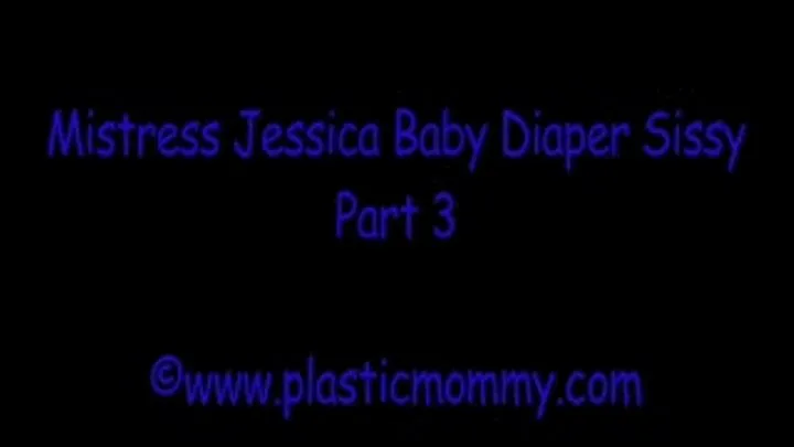 Mistress Jessica Baby Diaper Sissy:Part 3
