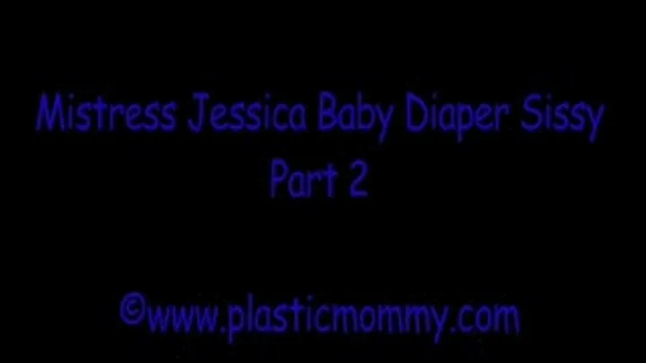 Mistress Jessica Baby Diaper Sissy:Part 2