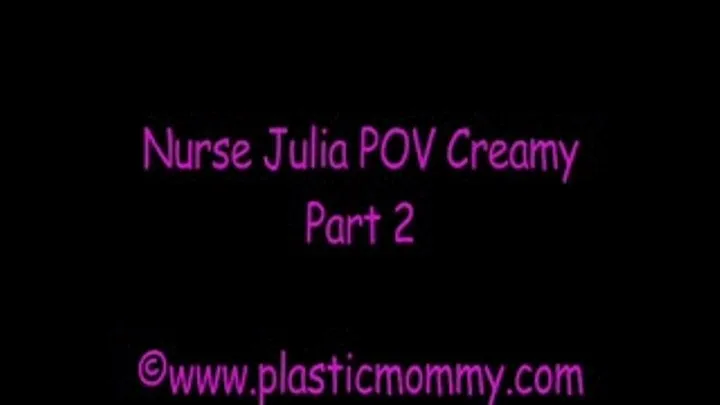 Nurse Julia POV Creamy:Part 2