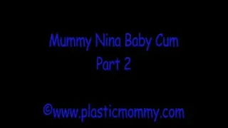 Mummy Nina Baby Cum:Part 2