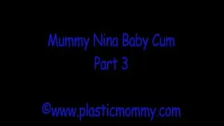 Mummy Nina Baby Cum:Part 3