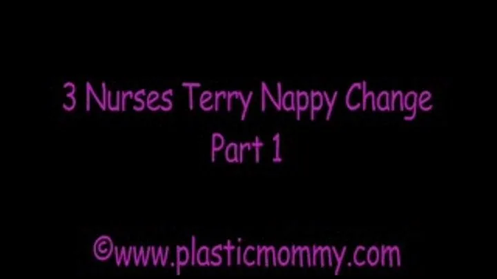 3 Nurses Terry Nappy Change:Part 1