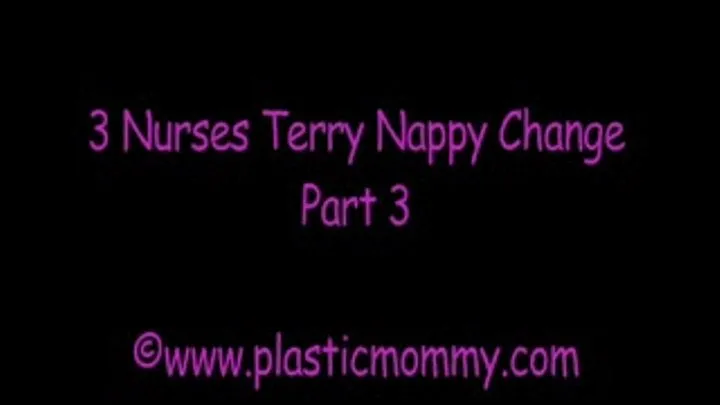 3 Nurses Terry Nappy Change:Part 3