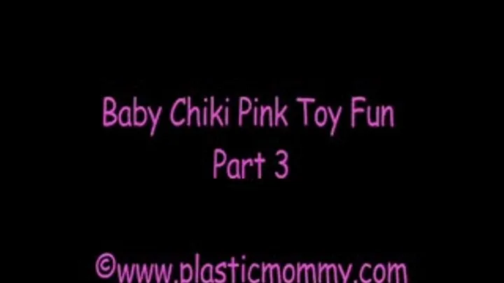 Baby Chiki Pink Toy Fun:Part 3