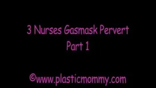 3 Nurses Gasmask Pervert:Part 1