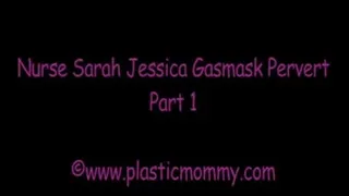 Nurse Sarah Jessica Gasmask Pervert:Part 1
