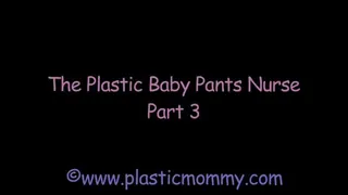 The Plastic Baby Pants Nurse: Part 3