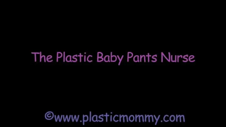 The Plastic Baby Pants Nurse