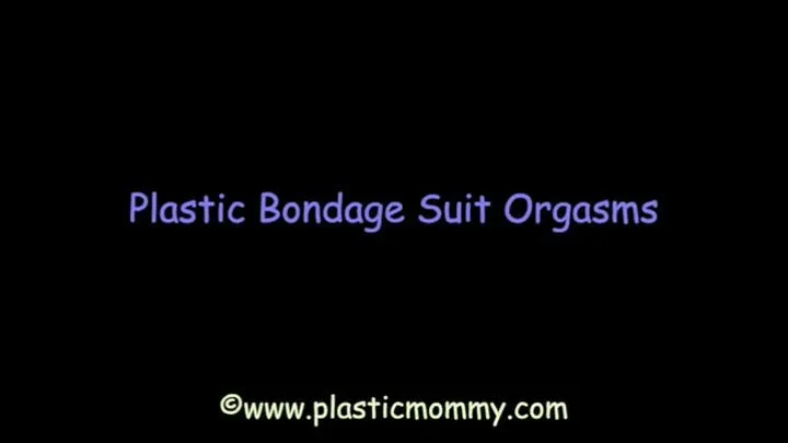 Plastic Bondage Suit Orgasms