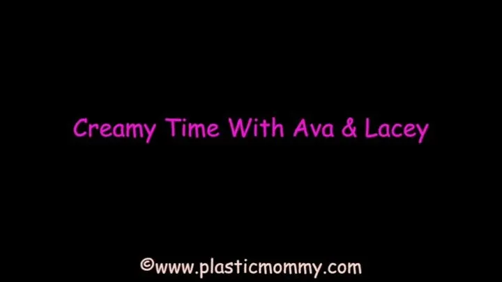 Creamy Time With Ava and Lacey