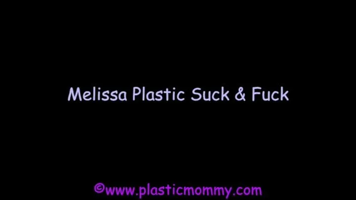 Melissa Plastic Suck & Fuck