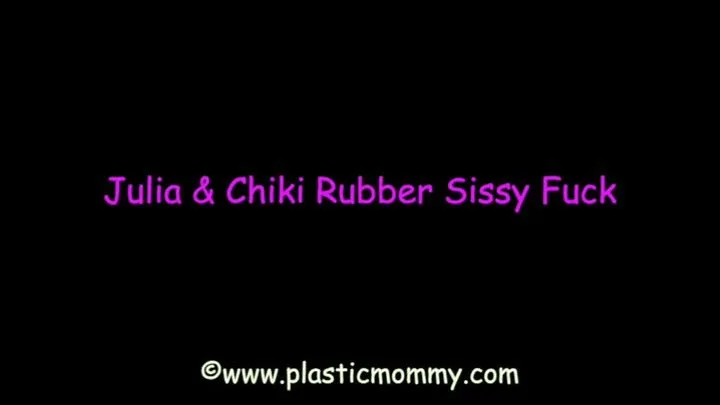 Julia & Chiki Rubber Sissy Fuck