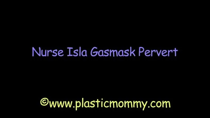 Nurse Isla Gasmask Pervert