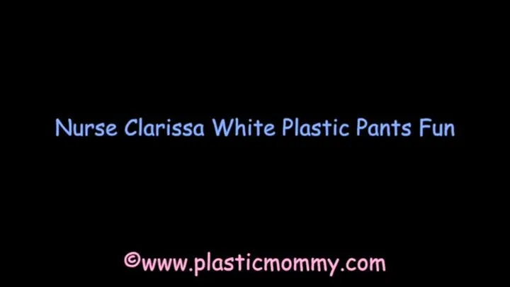 Nurse Clarissa White Plastic Pants Fun